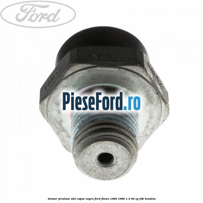 Senzor presiune ulei capac negru Ford Fiesta 1989-1996 1.3 60 cp J6B benzina