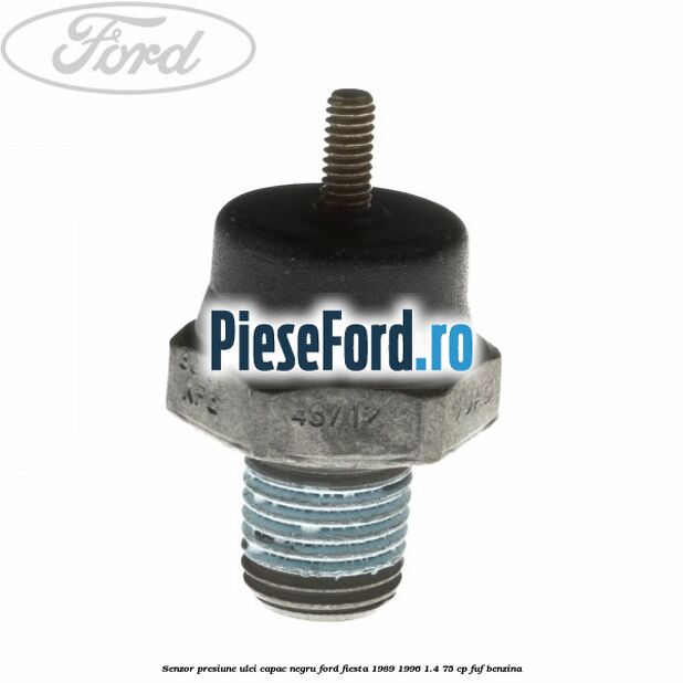 Senzor presiune ulei capac negru Ford Fiesta 1989-1996 1.4 75 cp