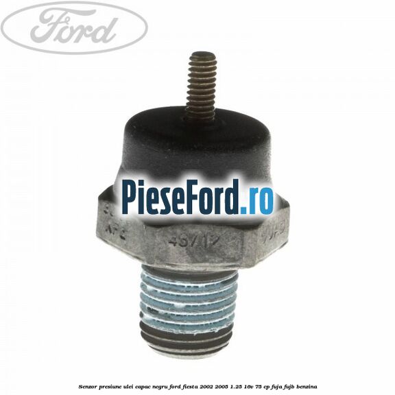 Senzor presiune ulei capac negru Ford Fiesta 2002-2005 1.25 16V 75 cp FUJA, FUJB benzina