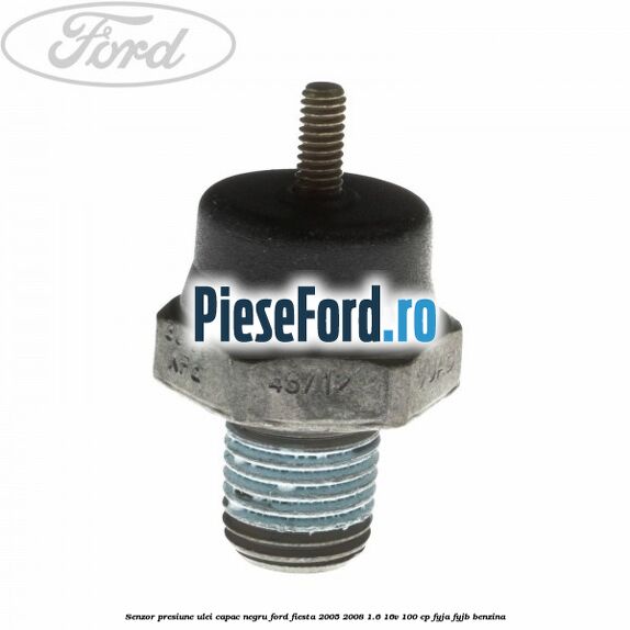 Senzor presiune ulei capac negru Ford Fiesta 2005-2008 1.6 16V 100 cp