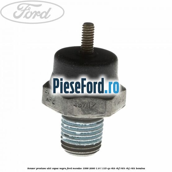 Senzor presiune ulei capac negru Ford Mondeo 1996-2000 1.8 i 115 cp