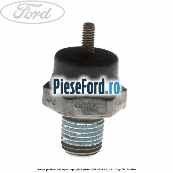Senzor presiune ulei capac negru Ford Puma 1997-2003 1.6 16V 103 cp L1W benzina