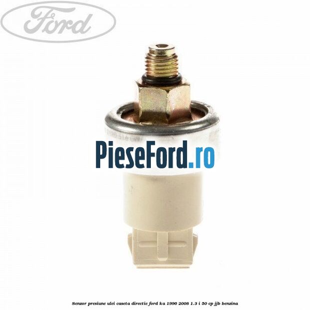Senzor presiune ulei caseta directie Ford Ka 1996-2008 1.3 i 50 cp JJB benzina