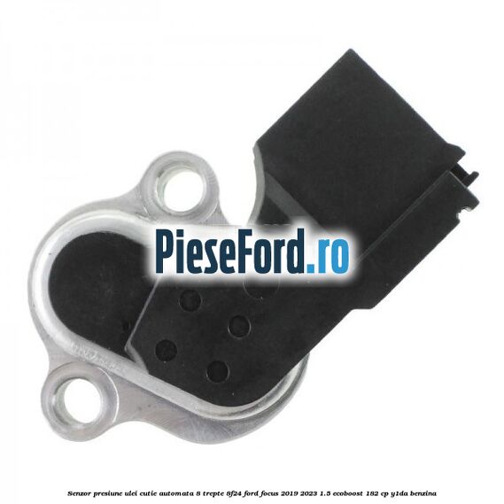 Senzor presiune ulei cutie automata 8 trepte 8F24 Ford Focus 2019-2023 1.5 EcoBoost 182 cp Y1DA benzina
