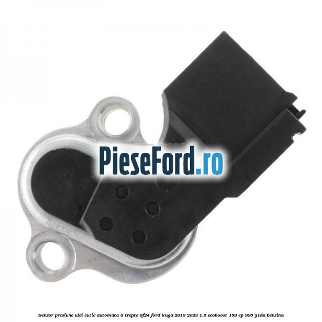Senzor presiune ulei cutie automata 8 trepte 8F24 Ford Kuga 2019-2023 1.5 EcoBoost 183 cp Senzor presiune ulei cutie automata 8 trepte 8F24 Ford Kuga 2019-2023 1.5 EcoBoost 183 cp 996, Y1DA benzina