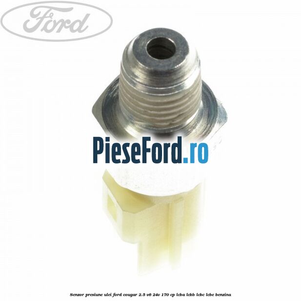 Senzor presiune ulei Ford Cougar 2.5 V6 24V 170 cp LCBA, LCBB, LCBC, LCBE benzina