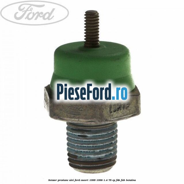 Senzor presiune ulei Ford Escort 1995-1998 1.4 75 cp F4B, FUH benzina
