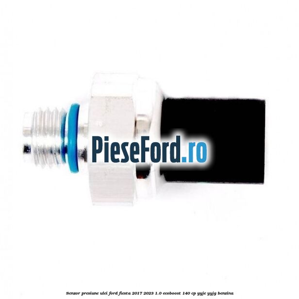 Senzor presiune ulei Ford Fiesta 2017-2023 1.0 EcoBoost 140 cp YYJE, YYJG benzina
