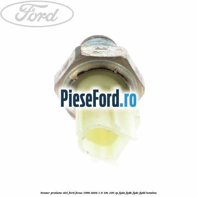 Senzor presiune ulei Ford Focus 1998-2004 1.6 16V 100 cp FYDA, FYDB, FYDC, FYDD benzina