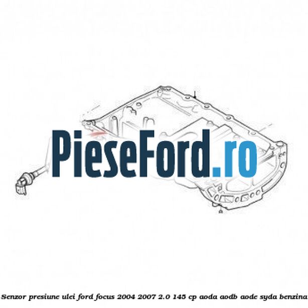 Senzor presiune ulei Ford Focus 2004-2007 2.0 145 cp AODA, AODB, AODE, SYDA benzina