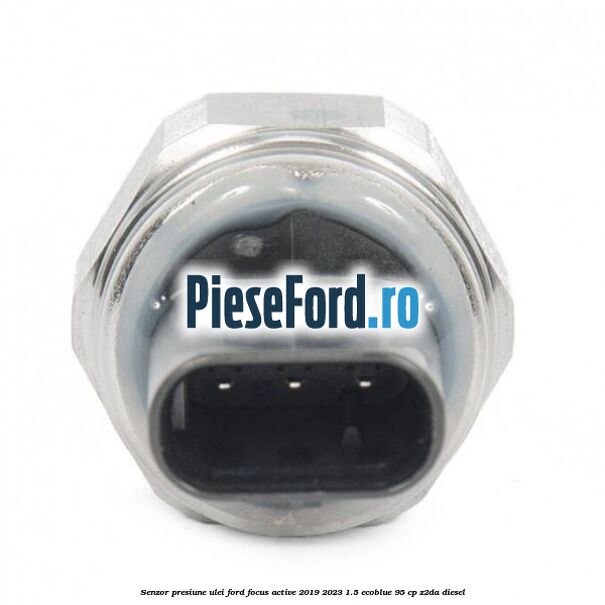 Senzor presiune ulei Ford Focus Active 2019-2023 1.5 EcoBlue 95 cp Senzor presiune ulei Ford Focus Active 2019-2023 1.5 EcoBlue 95 cp Z2DA diesel