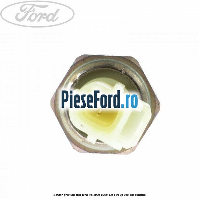 Senzor presiune ulei Ford Ka 1996-2008 1.6 i 95 cp Senzor presiune ulei Ford Ka 1996-2008 1.6 i 95 cp CDB, CDC benzina