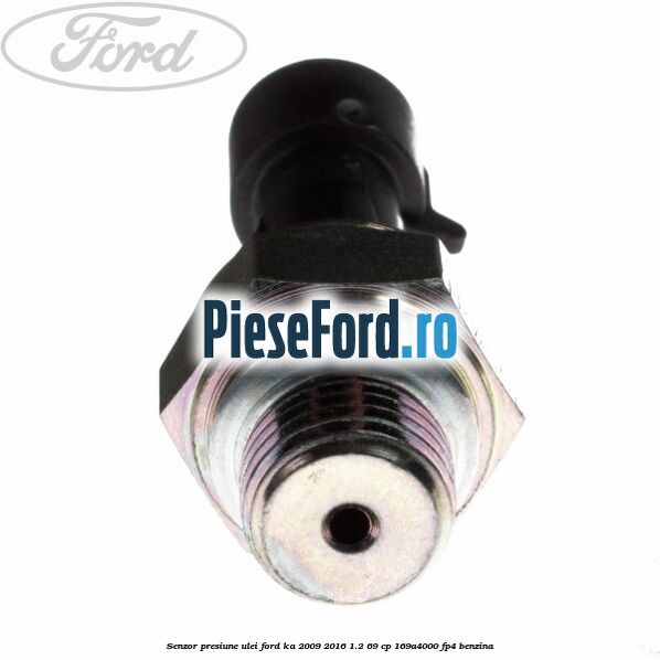 Senzor presiune ulei Ford Ka 2009-2016 1.2 69 cp 169A4000, FP4 benzina