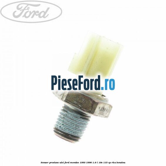 Senzor presiune ulei Ford Mondeo 1993-1996 1.8 i 16V 115 cp
