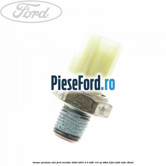 Senzor presiune ulei Ford Mondeo 2000-2007 2.0 TDDI 115 cp
