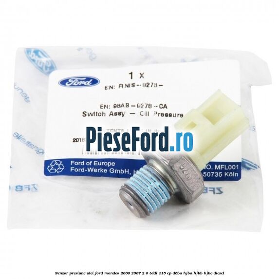 Senzor presiune ulei Ford Mondeo 2000-2007 2.0 TDDI 115 cp D6BA, HJBA, HJBB, HJBC diesel