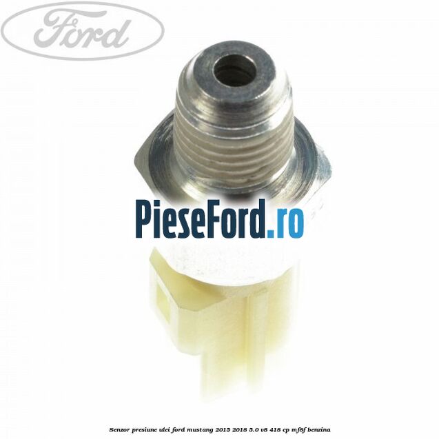 Senzor presiune ulei Ford Mustang 2015-2018 5.0 V8 418 cp MF8F benzina