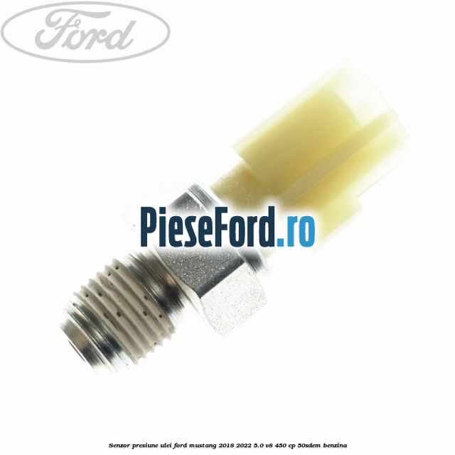 Senzor presiune ulei Ford Mustang 2018-2022 5.0 V8 450 cp 50SDEM benzina