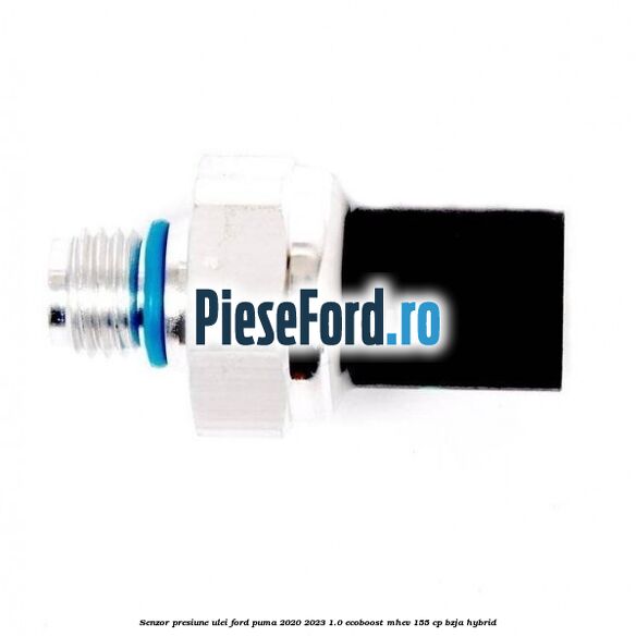 Senzor presiune ulei Ford Puma 2020-2023 1.0 EcoBoost mHEV 155 cp BZJA Hybrid