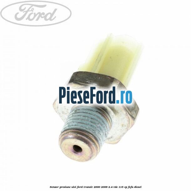 Senzor presiune ulei Ford Transit 2000-2006 2.4 TDE 115 cp FXFA diesel