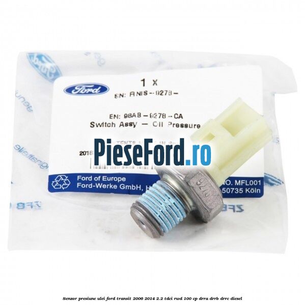 Senzor presiune ulei Ford Transit 2006-2014 2.2 TDCi RWD 100 cp DRRA, DRRB, DRRC diesel