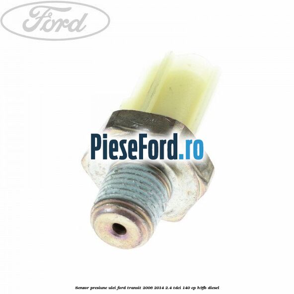 Senzor presiune ulei Ford Transit 2006-2014 2.4 TDCi 140 cp H9FB diesel