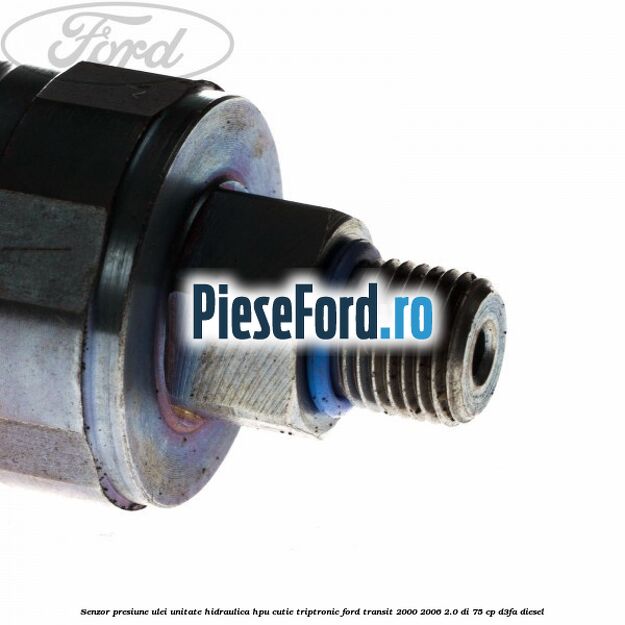 Senzor presiune ulei unitate hidraulica HPU cutie Triptronic Ford Transit 2000-2006 2.0 DI 75 cp D3FA diesel