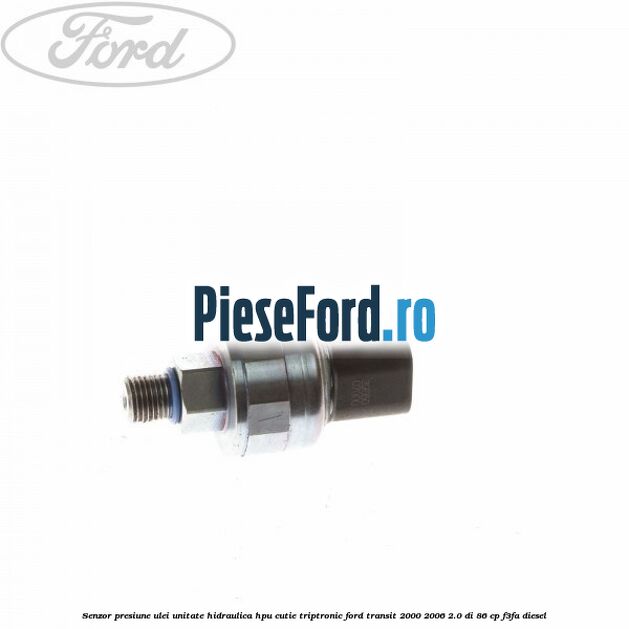 Senzor presiune ulei unitate hidraulica HPU cutie Triptronic Ford Transit 2000-2006 2.0 DI 86 cp F3FA diesel