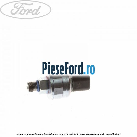 Senzor presiune ulei unitate hidraulica HPU cutie Triptronic Ford Transit 2000-2006 2.0 TDCi 125 cp FIFA diesel