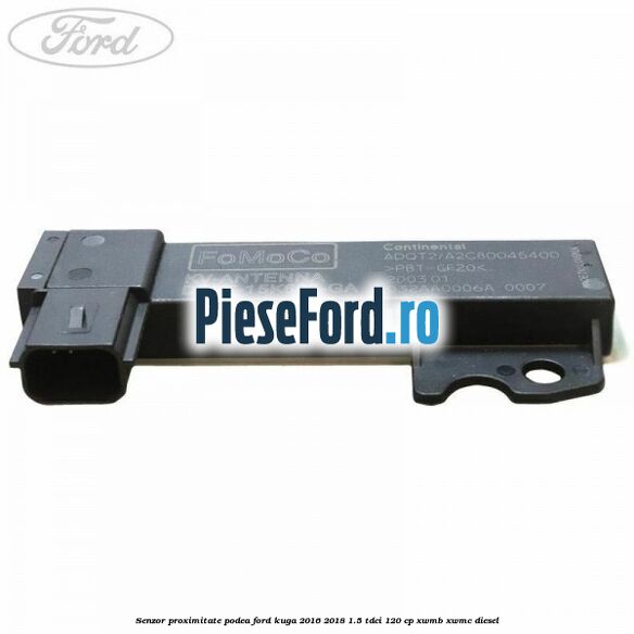 Senzor proximitate podea Ford Kuga 2016-2018 1.5 TDCi 120 cp XWMB, XWMC diesel