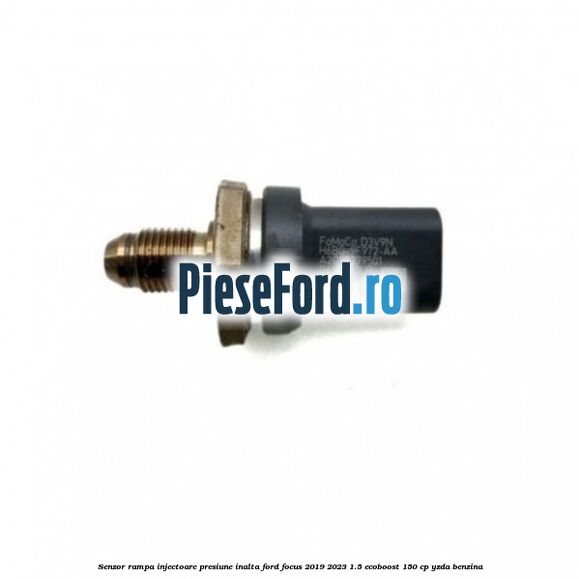Senzor rampa injectoare presiune inalta Ford Focus 2019-2023 1.5 EcoBoost 150 cp YZDA benzina