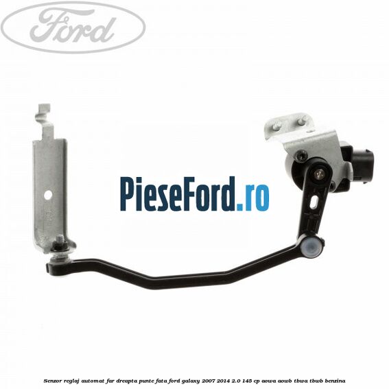 Senzor reglaj automat far dreapta punte fata Ford Galaxy 2007-2014 2.0 145 cp Senzor reglaj automat far dreapta punte fata Ford Galaxy 2007-2014 2.0 145 cp AOWA, AOWB, TBWA, TBWB benzina
