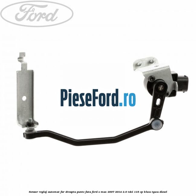Senzor reglaj automat far dreapta punte fata Ford S-Max 2007-2014 2.0 TDCi 115 cp KLWA, TYWA diesel