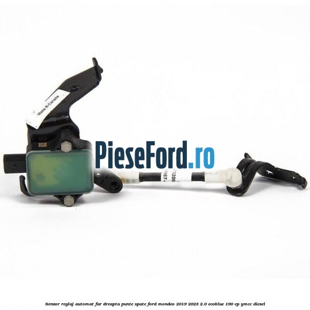 Senzor reglaj automat far dreapta punte spate Ford Mondeo 2019-2023 2.0 EcoBlue 190 cp YMCC diesel