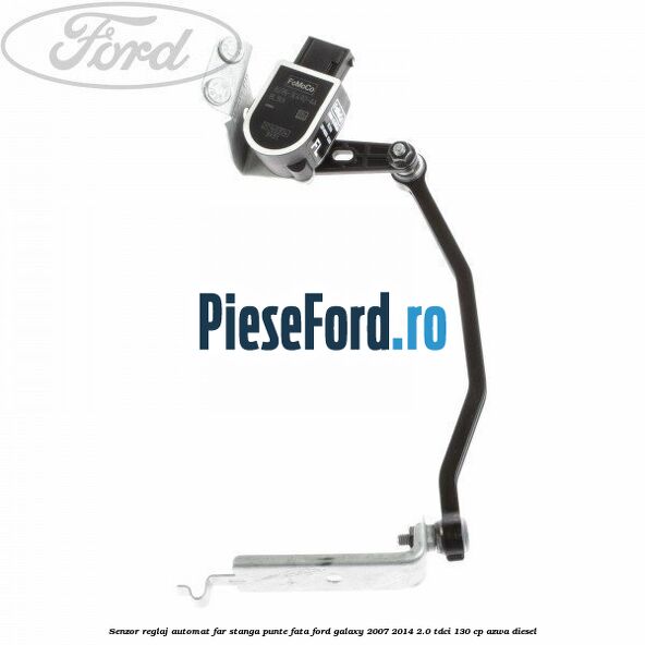 Senzor reglaj automat far stanga punte fata Ford Galaxy 2007-2014 2.0 TDCi 130 cp Senzor reglaj automat far stanga punte fata Ford Galaxy 2007-2014 2.0 TDCi 130 cp AZWA diesel