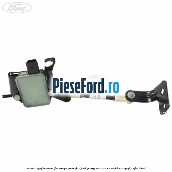 Senzor reglaj automat far stanga punte fata Ford Galaxy 2015-2023 2.0 TDCi 120 cp UFCA, UFCB diesel