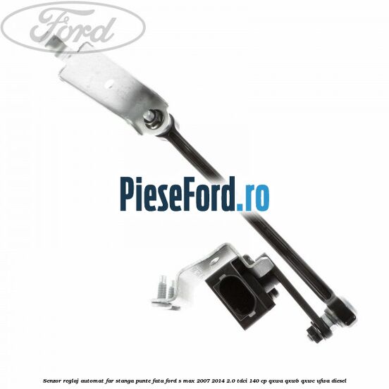 Senzor reglaj automat far stanga punte fata Ford S-Max 2007-2014 2.0 TDCi 140 cp Senzor reglaj automat far stanga punte fata Ford S-Max 2007-2014 2.0 TDCi 140 cp QXWA, QXWB, QXWC, UFWA diesel