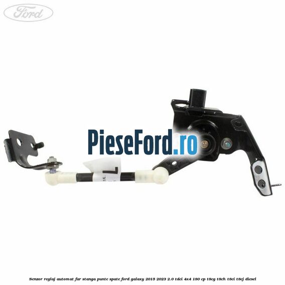 Senzor reglaj automat far stanga punte spate Ford Galaxy 2015-2023 2.0 TDCi 4x4 180 cp T8CG, T8CH, T8CI, T8CJ diesel