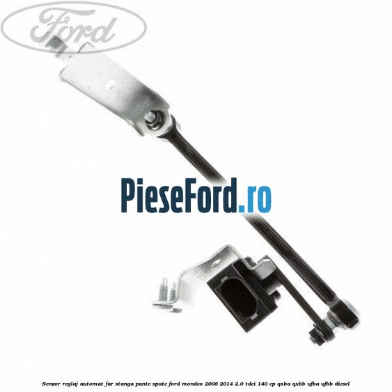Senzor reglaj automat far stanga punte spate Ford Mondeo 2008-2014 2.0 TDCi 140 cp QXBA, QXBB, UFBA, UFBB diesel