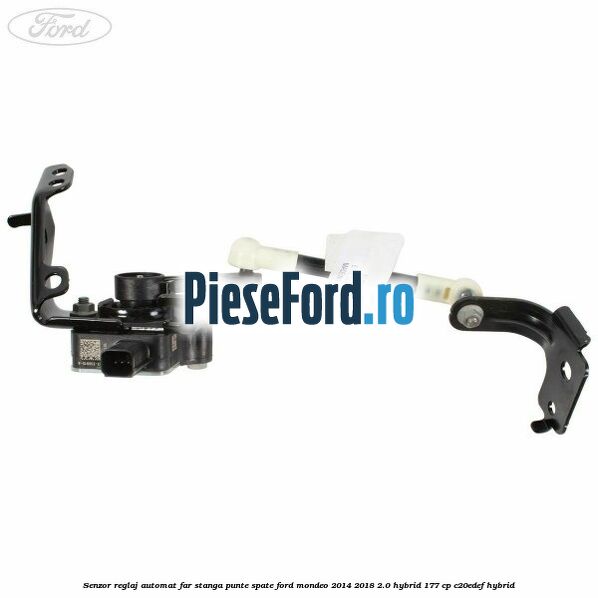 Senzor reglaj automat far stanga punte spate Ford Mondeo 2014-2018 2.0 Hybrid 177 cp C20EDEF hybrid