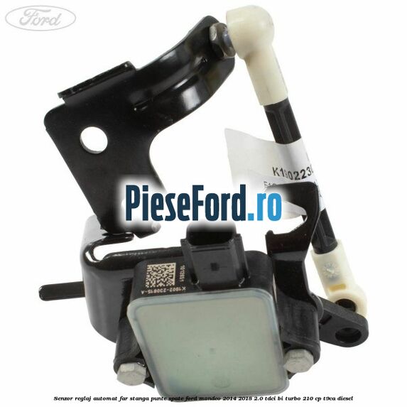 Senzor reglaj automat far stanga punte spate Ford Mondeo 2014-2018 2.0 TDCi Bi-Turbo 210 cp T9CA diesel