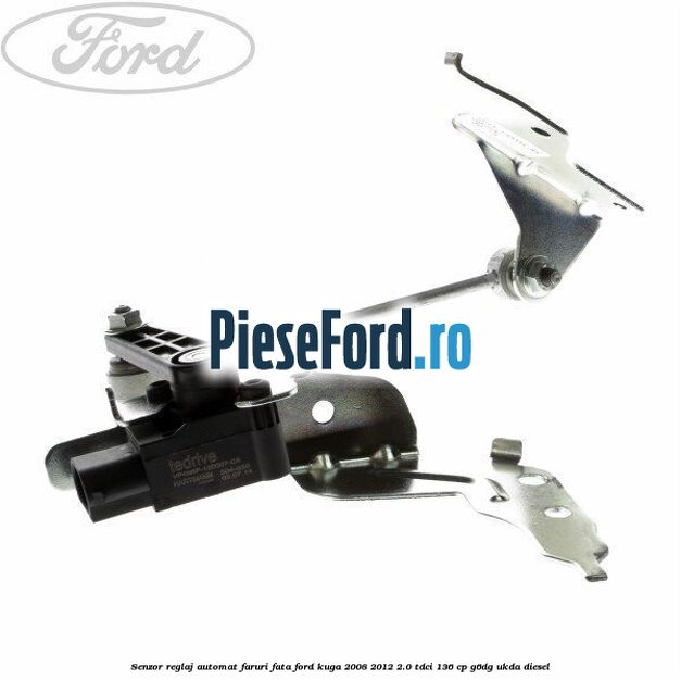 Senzor reglaj automat faruri fata Ford Kuga 2008-2012 2.0 TDCi 136 cp Senzor reglaj automat faruri fata Ford Kuga 2008-2012 2.0 TDCi 136 cp G6DG, UKDA diesel