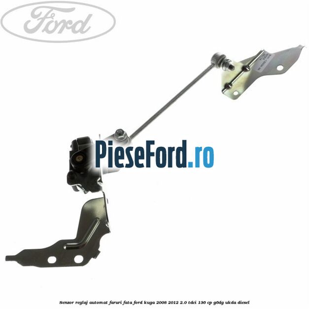 Senzor reglaj automat faruri fata Ford Kuga 2008-2012 2.0 TDCi 136 cp Senzor reglaj automat faruri fata Ford Kuga 2008-2012 2.0 TDCi 136 cp G6DG, UKDA diesel