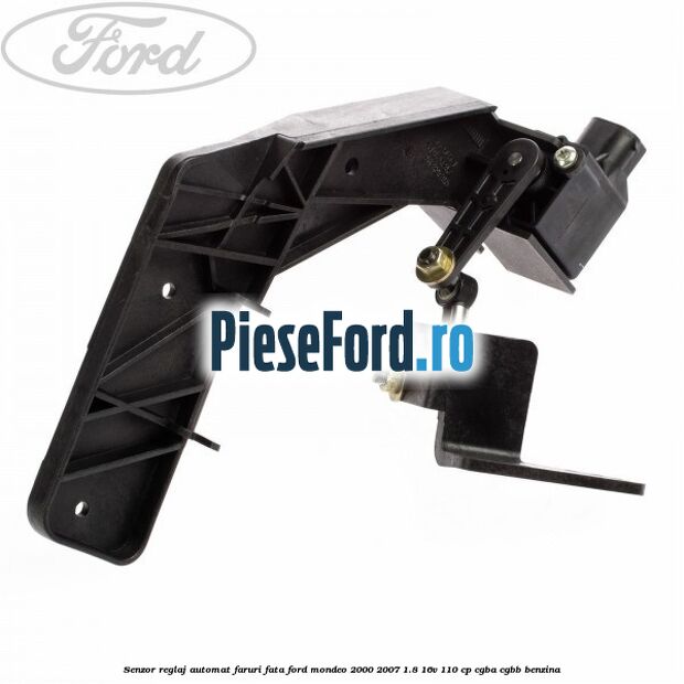 Senzor reglaj automat faruri fata Ford Mondeo 2000-2007 1.8 16V 110 cp Senzor reglaj automat faruri fata Ford Mondeo 2000-2007 1.8 16V 110 cp CGBA, CGBB benzina