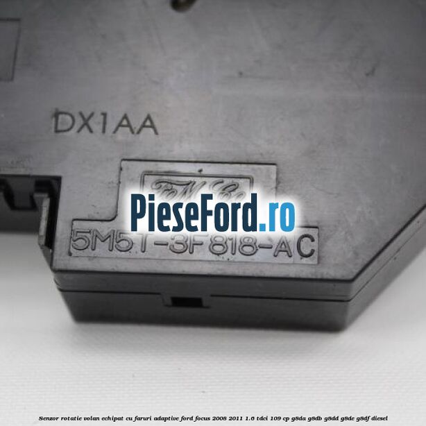 Senzor rotatie volan echipat cu faruri adaptive Ford Focus 2008-2011 1.6 TDCi 109 cp Senzor rotatie volan echipat cu faruri adaptive Ford Focus 2008-2011 1.6 TDCi 109 cp G8DA, G8DB, G8DD, G8DE, G8DF diesel