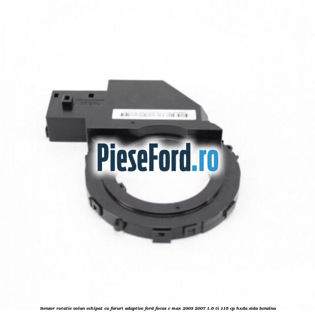 Senzor rotatie volan echipat cu faruri adaptive Ford Focus C-Max 2003-2007 1.6 Ti 115 cp HXDA, SIDA benzina