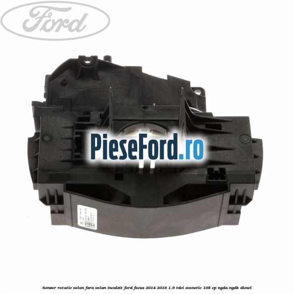 Senzor rotatie volan, fara volan incalzit Ford Focus 2014-2018 1.6 TDCi ECOnetic 105 cp NGDA, NGDB diesel
