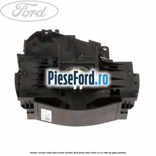 Senzor rotatie volan, fara volan incalzit Ford Focus 2014-2018 2.3 RS 350 cp YVDA benzina
