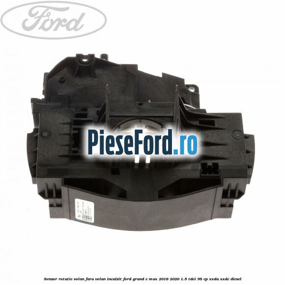 Senzor rotatie volan, fara volan incalzit Ford Grand C-Max 2016-2020 1.5 TDCi 95 cp XXDA, XXDC diesel