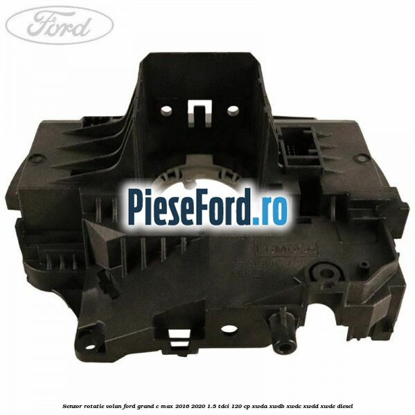 Senzor rotatie volan Ford Grand C-Max 2016-2020 1.5 TDCi 120 cp Senzor rotatie volan Ford Grand C-Max 2016-2020 1.5 TDCi 120 cp XWDA, XWDB, XWDC, XWDD, XWDE diesel